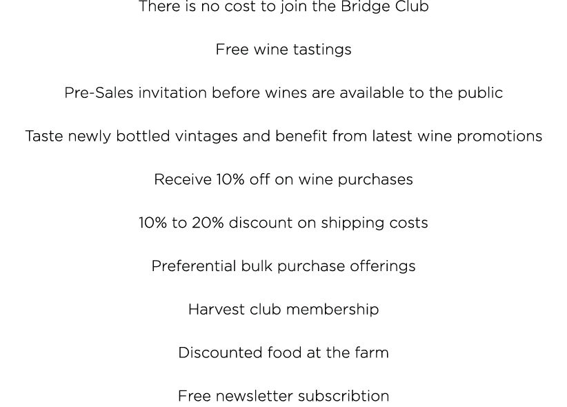 There is no cost to join the Bridge Club Free wine tastings Pre-Sales invitation before wines are available to the pu   