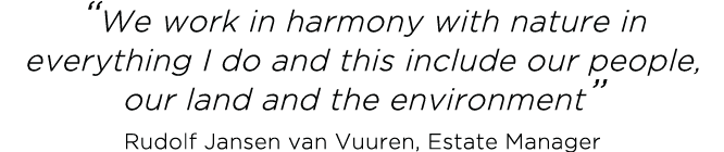  We work in harmony with nature in everything I do and this include our people, our land and the environment  Rudolf    